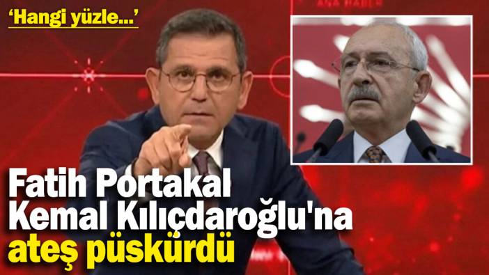 Fatih Portakal, Kemal Kılıçdaroğlu'na ateş püskürdü: ‘Hangi yüzle…’