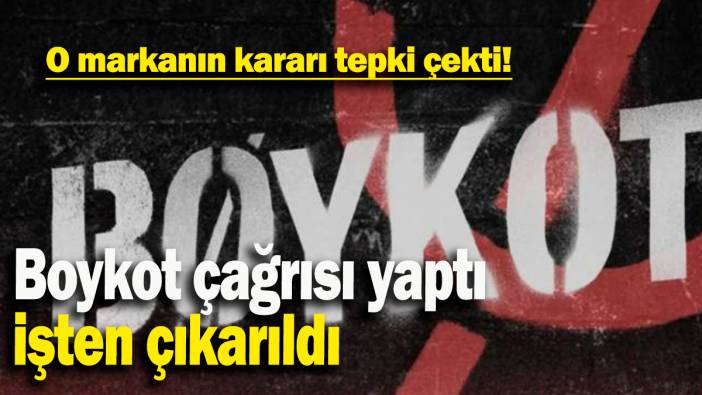 Boykot çağrısı yaptı işten çıkarıldı: O markanın kararı tepki çekti!