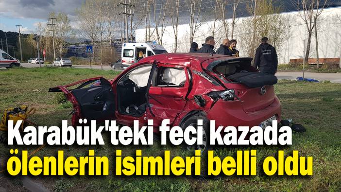 Karabük'teki feci kazada ölenlerin isimleri belli oldu