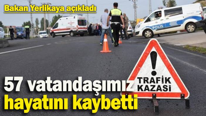 Bakan Yerlikaya acı haberi duyurdu: 57 vatandaşımız hayatını kaybetti