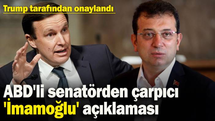 ABD'li senatörden çarpıcı 'İmamoğlu' açıklaması: Trump tarafından onaylandı