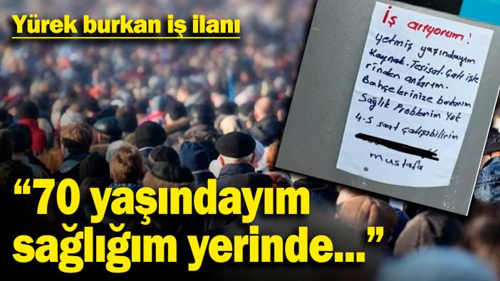Yürek burkan iş ilanı: "70 yaşındayım, sağlığım yerinde..."