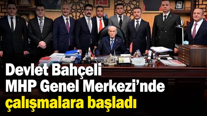 Devlet Bahçeli, MHP Genel Merkezi’nde çalışmalara başladı