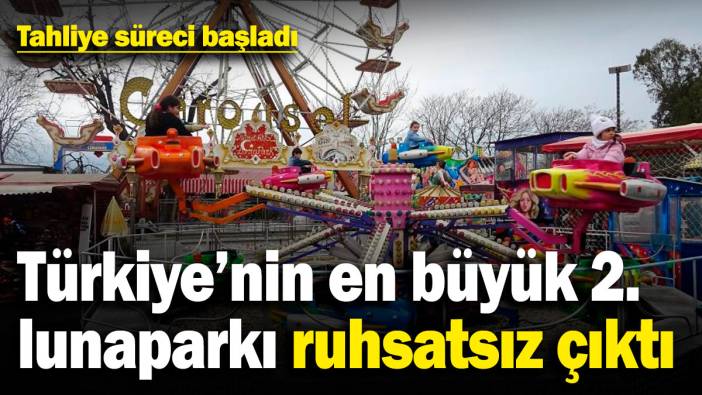 Türkiye'nin en büyük ikinci lunaparkı ruhsatsız çıktı! Tahliye süreci başladı