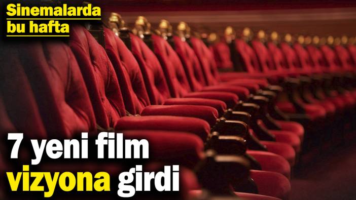 Sinemalarda bu hafta: 7 yeni film vizyona girdi (4 Nisan 2025)