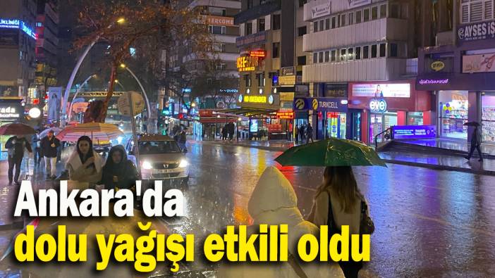 Ankara'da dolu yağışı etkili oldu