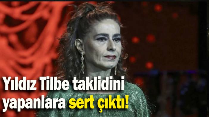 Yıldız Tilbe taklidini yapanlara sert çıktı