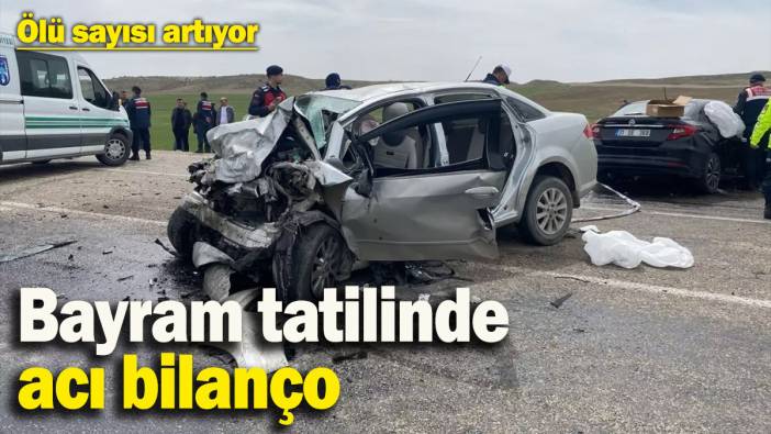 Bayram tatilinde acı bilanço: Ölü sayısı artıyor