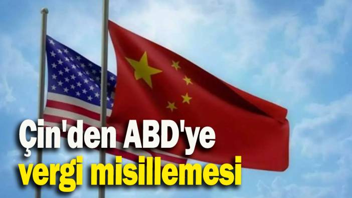 Çin'den ABD'ye vergi misillemesi