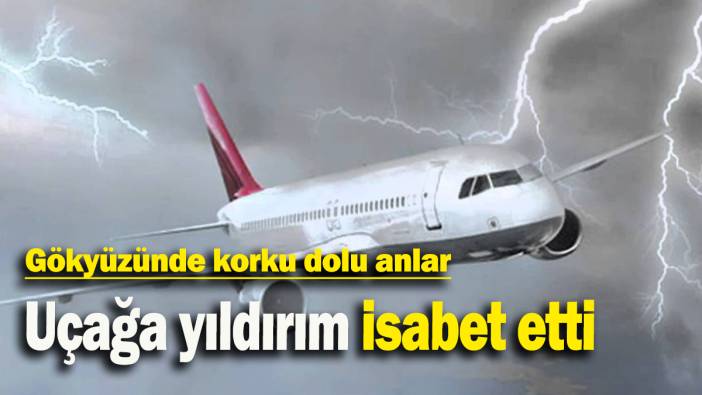 Gökyüzünde korku dolu anlar: Uçağa yıldırım isabet etti