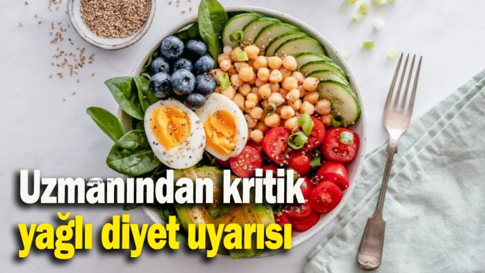 Uzmanından kritik yağlı diyet uyarısı