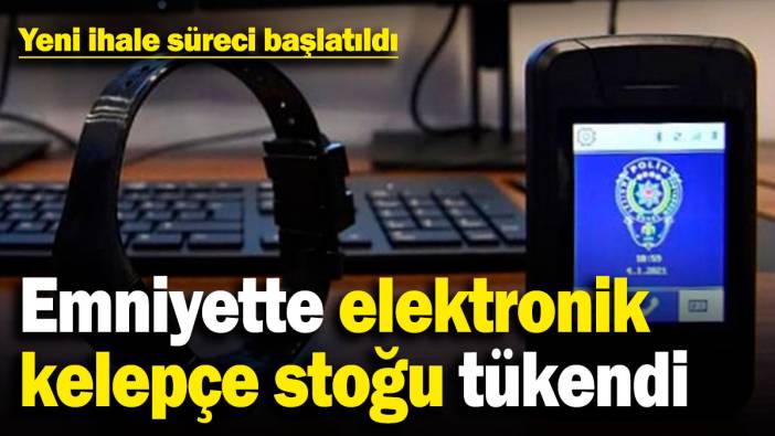 Emniyette elektronik kelepçe stoğu tükendi! Yeni ihale süreci başlatıldı