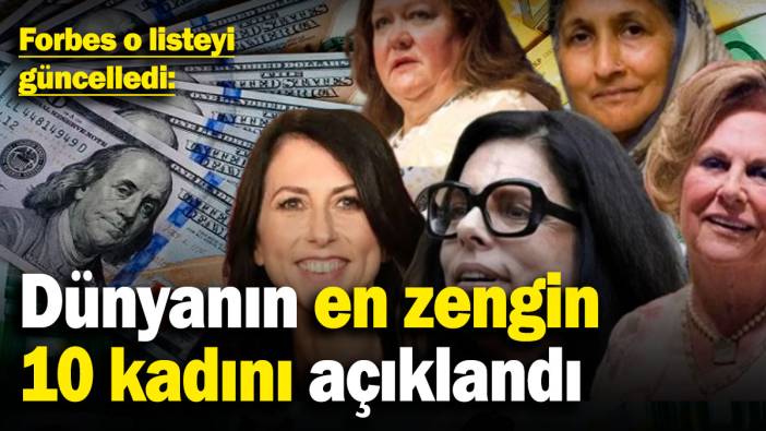 Forbes o listeyi güncelledi: İşte dünyanın en zengin 10 kadını