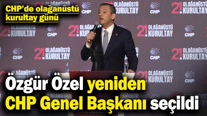 Son dakika... Özgür Özel yeniden CHP Genel Başkanı seçildi