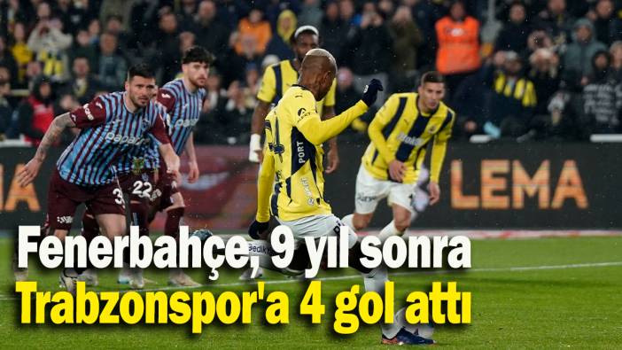 Fenerbahçe, 9 yıl sonra Trabzonspor'a 4 gol attı
