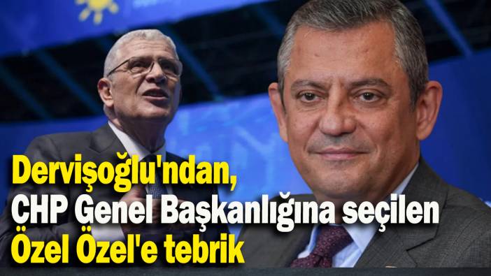 Dervişoğlu'ndan,  CHP Genel Başkanlığına seçilen  Özel Özel'e tebrik