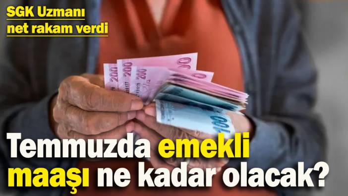 Temmuzda emekli maaşı ne kadar olacak? SGK Uzmanı Özgür Erdursun net rakam verdi