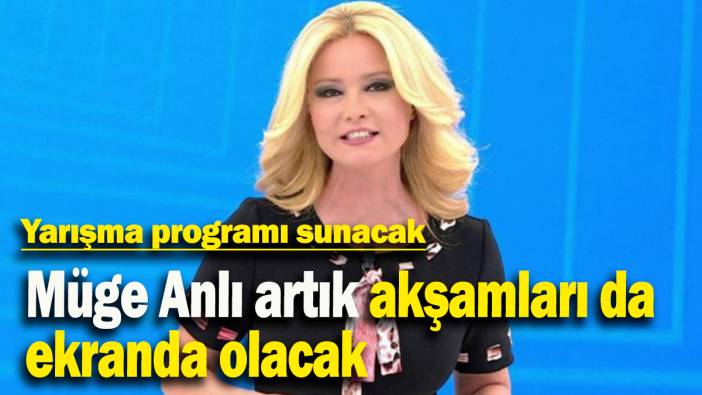 Müge Anlı artık akşamları da ekranda olacak:  Yarışma programı sunacak!