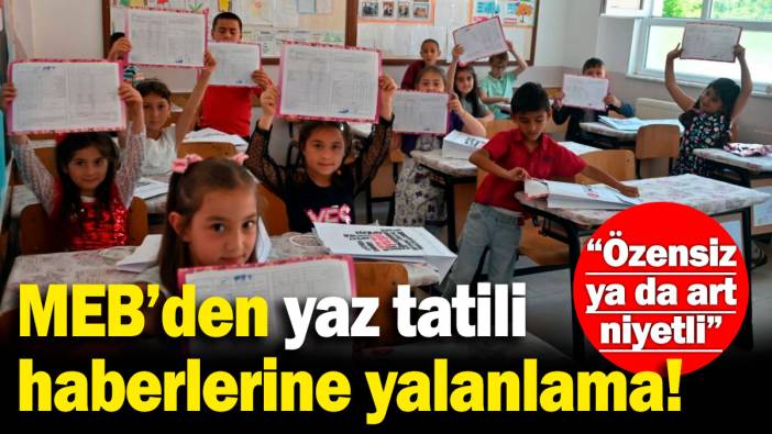 Milli Eğitim Bakanlığı'ndan yaz tatili haberlerine yalanlama! "Özensiz ya da art niyetli"