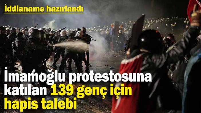 İmamoğlu protestosuna katılan 139 genç için hapis talebi