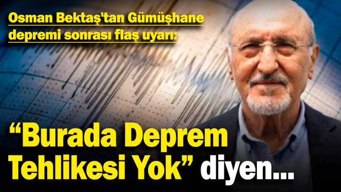 Osman Bektaş'tan Gümüşhane depremi sonrası flaş uyarı: "Burada Deprem Tehlikesi Yok" diyen...