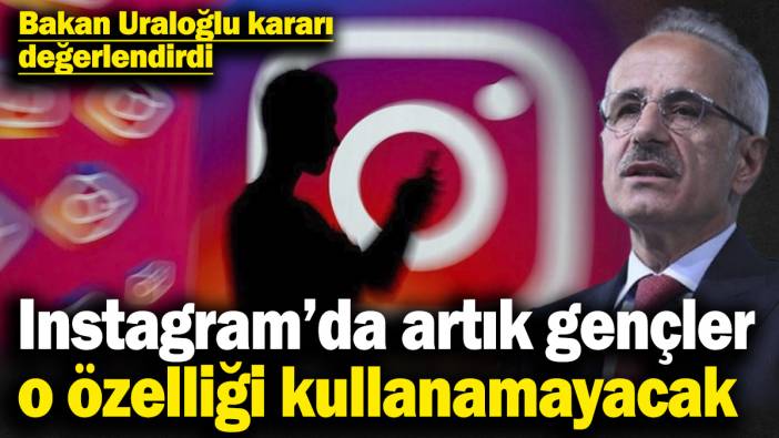 Instagram’da artık gençler o özelliği kullanamayacak! Bakan Uraloğlu kararı değerlendirdi