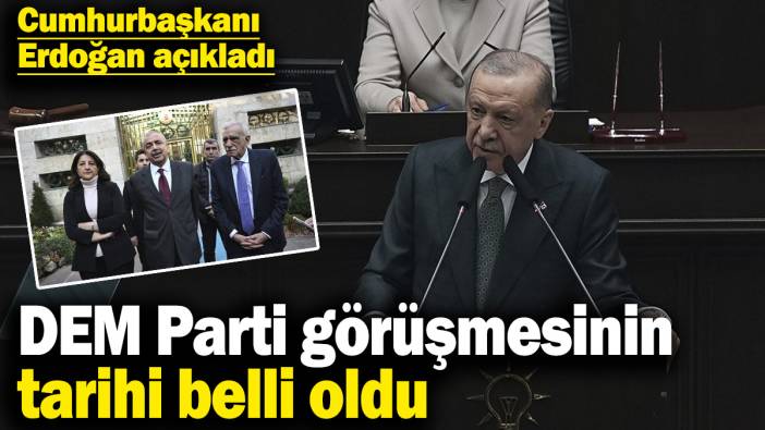 Cumhurbaşkanı Erdoğan açıkladı! DEM Parti görüşmesinin tarihi belli oldu