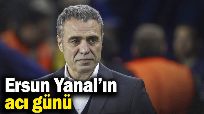 Ersun Yanal’ın acı günü