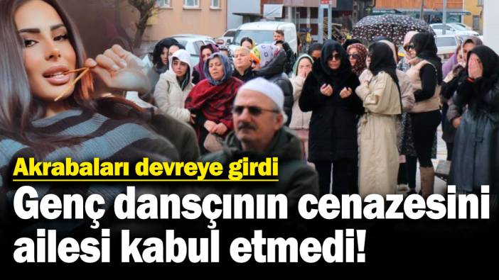 Ailesi genç dansçının cenazesini kabul etmedi! Akrabaları devreye girdi