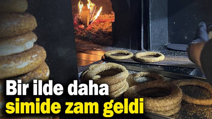 Bir ilde daha simide zam geldi