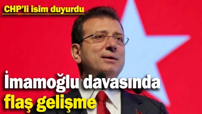Ekrem İmamoğlu davasında flaş gelişme