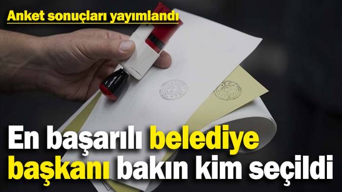 Anket sonuçları yayımlandı: En başarılı belediye başkanı bakın kim seçildi