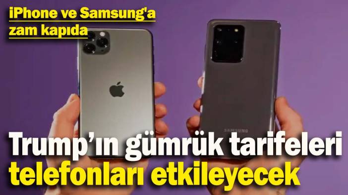 Trump'ın gümrük tarifeleri telefonları etkileyecek! iPhone ve Samsung'a zam kapıda