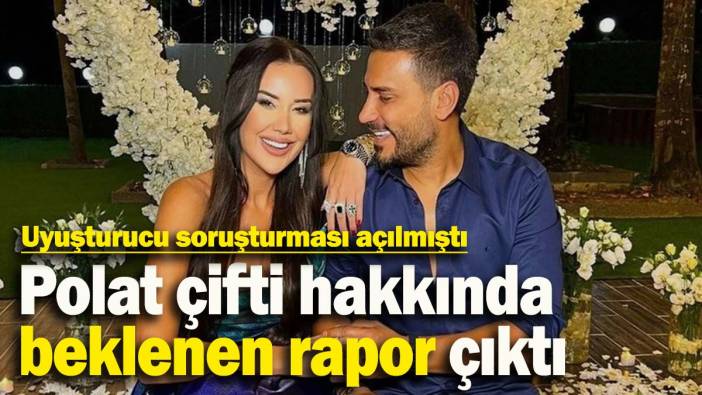 Uyuşturucu soruşturması açılmıştı: Dilan ve Engin Polat için beklenen rapor çıktı