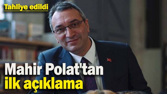 Tahliye sonrası Mahir Polat'tan ilk açıklama