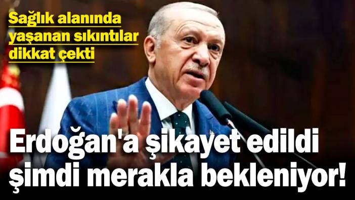 Erdoğan'a şikayet edildi, şimdi merakla bekleniyor!