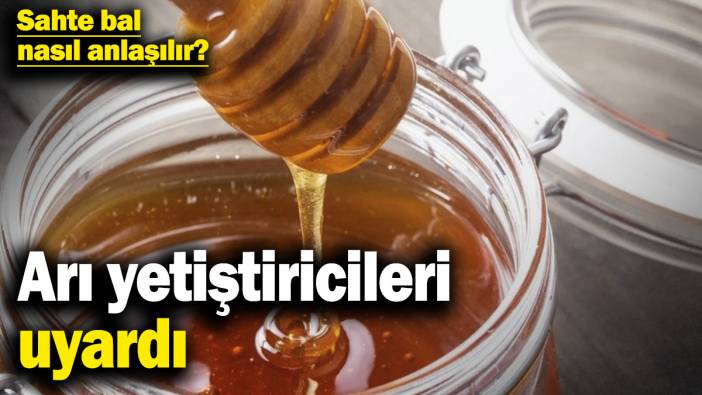 Arı yetiştiricilerinden uyarı! Sahte bal nasıl anlaşılır?