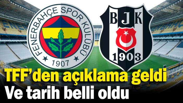 Fenerbahçe - Beşiktaş derbisi ile ilgili önemli gelişme! Ve tarih belli oldu