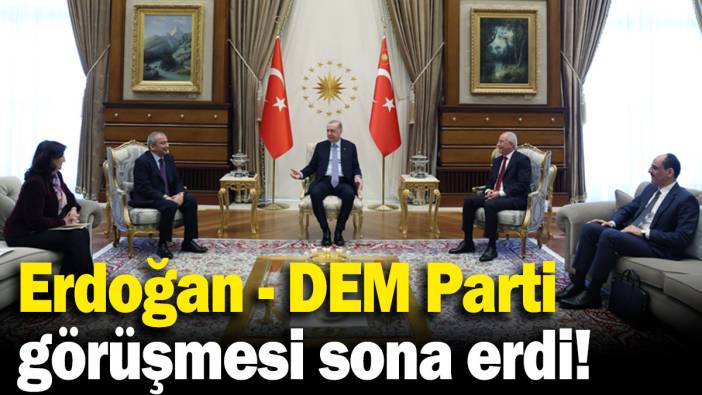 Erdoğan - DEM Parti görüşmesi sona erdi!