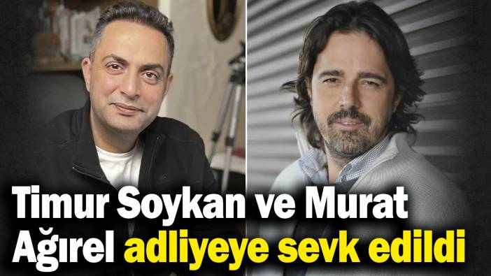 Son dakika... Murat Ağırel ve Timur Soykan hakkında yeni gelişme