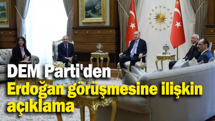 DEM Parti'den Erdoğan görüşmesine ilişkin açıklama