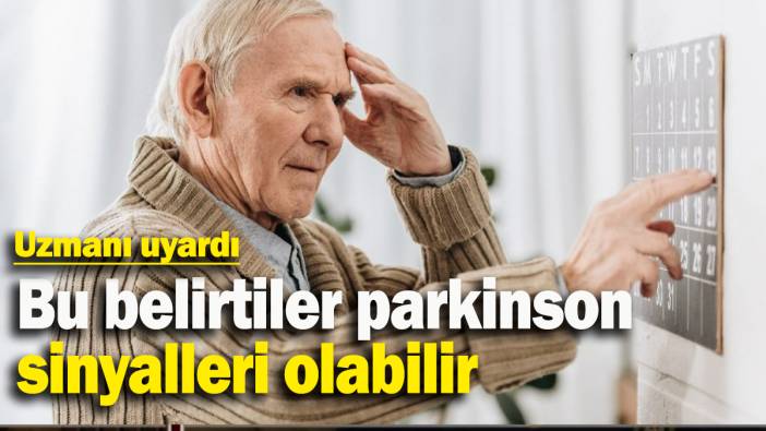 Uzmanı uyardı: Bu belirtiler parkinson sinyalleri olabilir