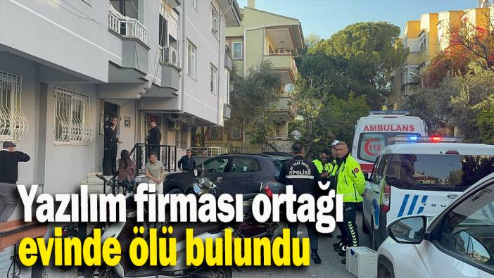 Yazılım firması ortağı evinde ölü bulundu