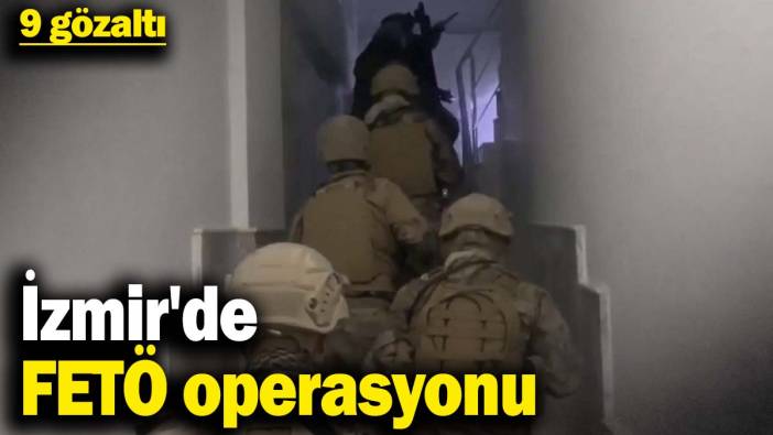 İzmir'de FETÖ operasyonu: 9 gözaltı