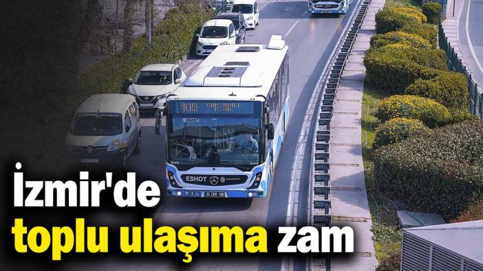 İzmir'de toplu ulaşıma zam