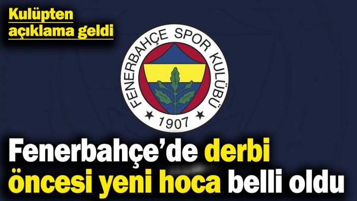 Kulüpten açıklama geldi! Fenerbahçe’nin derbi öncesi yeni hocası belli oldu