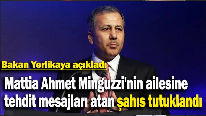 Bakan Yerlikaya açıkladı: Mattia Ahmet Minguzzi'nin ailesine  tehdit mesajları atan şahıs tutuklandı