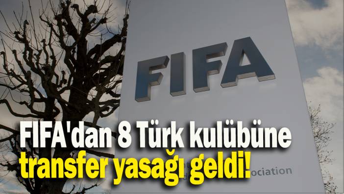 FIFA'dan 8 Türk kulübüne  transfer yasağı geldi!