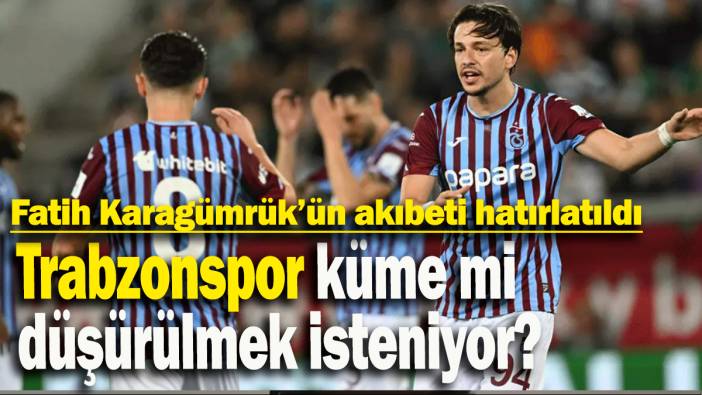 Fatih Karagümrük’ün akıbeti hatırlatıldı: Trabzonspor küme mi  düşürülmek isteniyor?