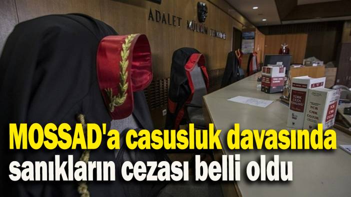 MOSSAD'a casusluk davasında sanıkların cezası belli oldu